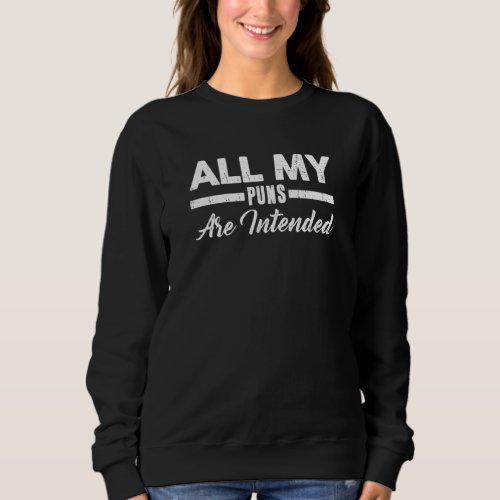 All My Puns Are Intended Funny Pun Lovers Sweatshirt