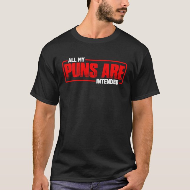 All My Puns Are Intended T-Shirt (Front)