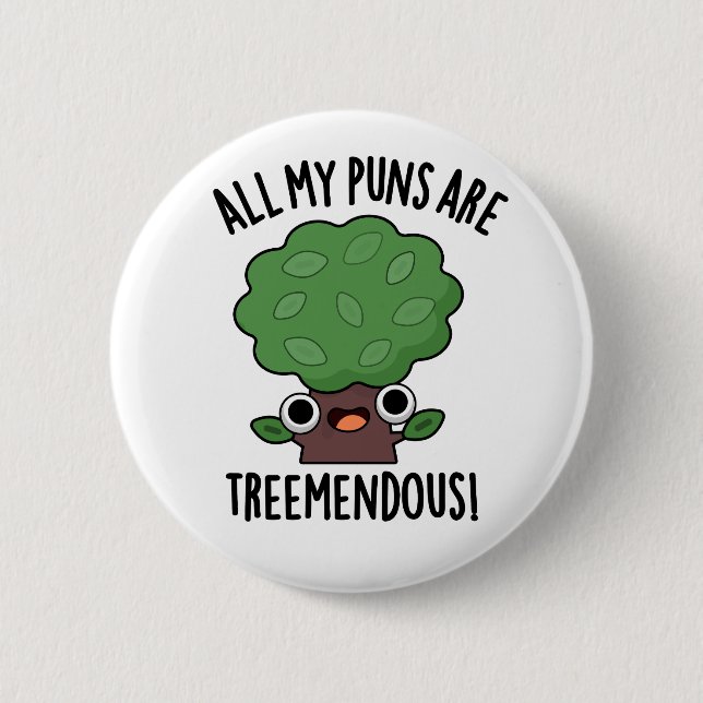 All My Puns Are Tree-mendous Funny Tree Pun  Button (Front)
