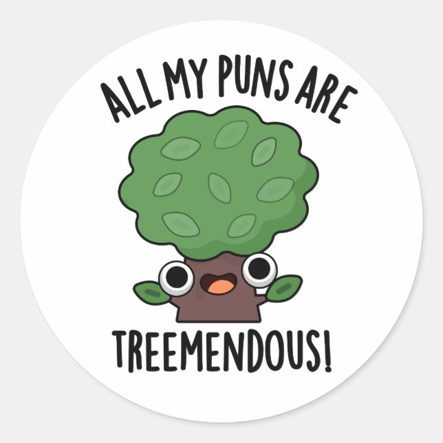 All My Puns Are Tree-mendous Funny Tree Pun  Classic Round Sticker (Front)