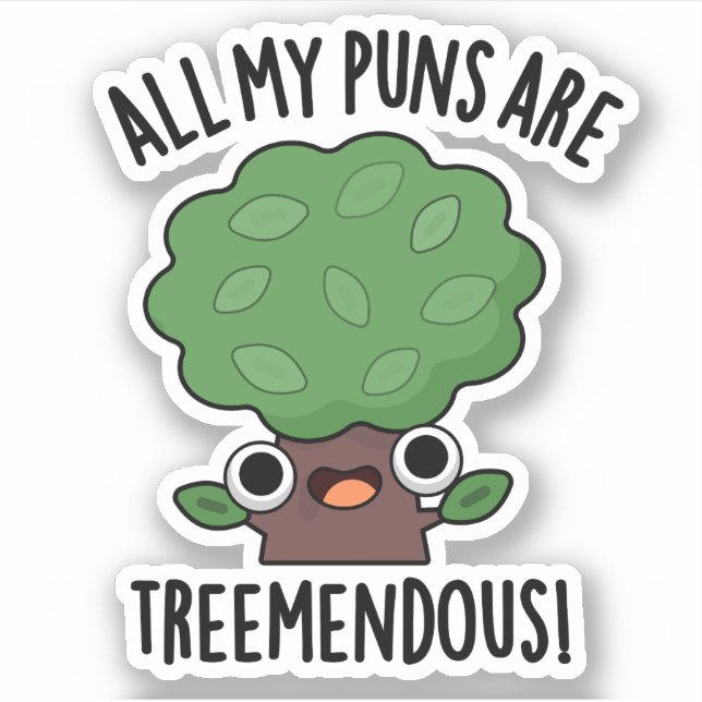 All My Puns Are Tree-mendous Funny Tree Pun  Sticker (Front)