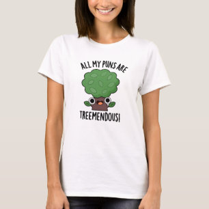All My Puns Are Tree-mendous Funny Tree Pun T-Shirt