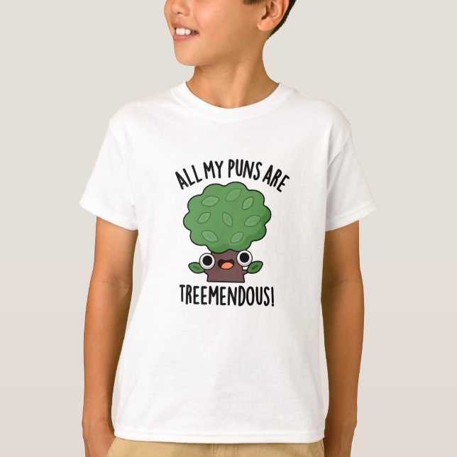 All My Puns Are Tree-mendous Funny Tree Pun  T-Shirt (Front)