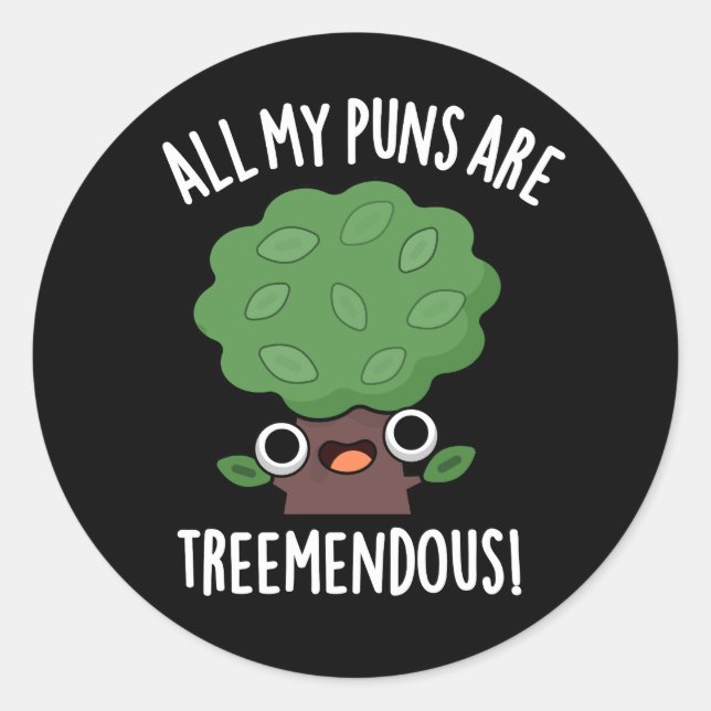 All My Puns Are Tree-mendous Tree Pun Dark BG Classic Round Sticker (Front)