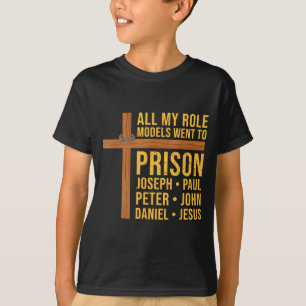 All My Role Models Went To Prison Funny Christian T-Shirt