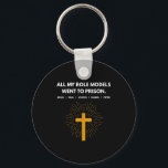All My Role Models Went To Prison Jesus Funny  Keychain<br><div class="desc">All My Role Models Went To Prison Jesus Funny</div>