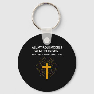 All My Role Models Went To Prison Jesus Funny Keychain