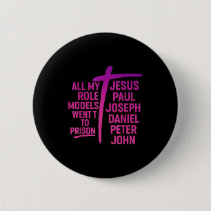 All My Role Models Went To Prison Jesus Paul Josep Button