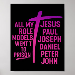 All My Role Models Went To Prison Jesus Paul Josep Poster