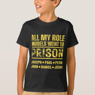 All My Role Models Went To Prison T-Shirt