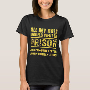 All My Role Models Went To Prison T-Shirt