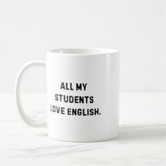 All My Students Love English Funny Teacher White L Coffee Mug