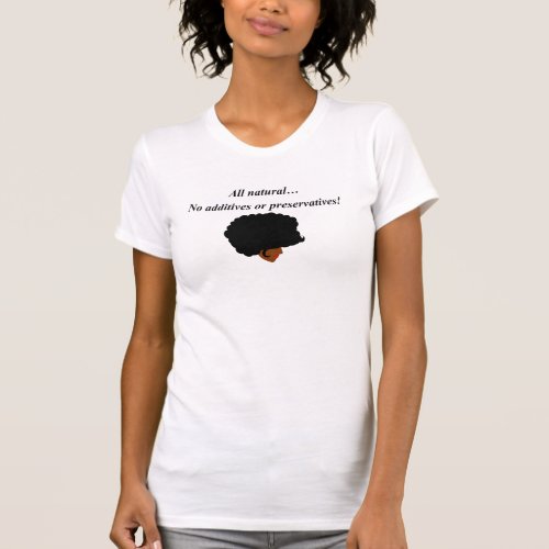 All NaturalNo Additives or Preservatives T_Shirt