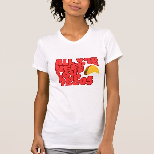 All Need is Love And Tacos T_Shirt