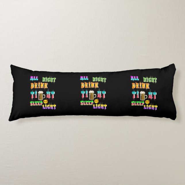 All Night Drink Tight Sleep Light Body Pillow (Front)