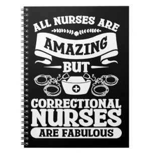 All Nurses Are Amazing But Correctional Nurses Are Notebook
