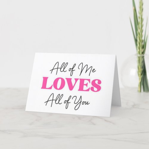 ALL OF ME LOVES ALL OF YOU CARD