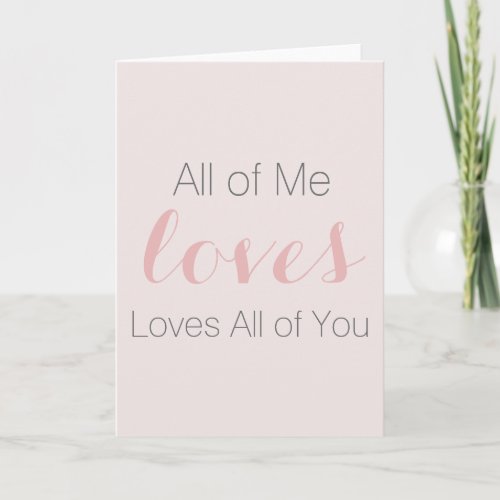 all of me loves all of you card