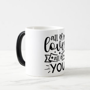 All of me loves all of you color morph mug