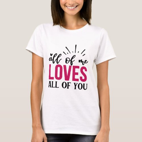 all of me loves all of you T_Shirt