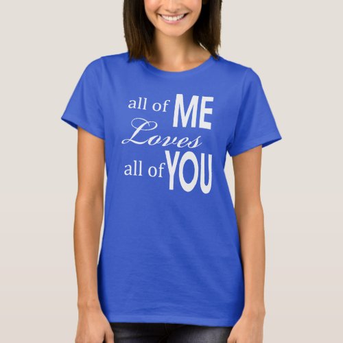 all of me loves all of you T_Shirt