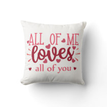 All of me loves all of you valentine love  throw pillow