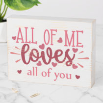 All of me loves all of you valentine love wooden box sign