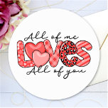 All Of Me Loves All Of You Valentine's Day Classic Round Sticker<br><div class="desc">Valentine's Day stickers for your loving one. You can TRANSFER this DESIGN on other Zazzle products and adjust it to fit most of the Zazzle items. You can also click EDIT USING DESIGN TOOL to change the background color. Thank you for choosing our designs and stopping by the Standard Studio...</div>