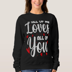 All Of Me Loves All Of You Valentine's Day Special Sweatshirt