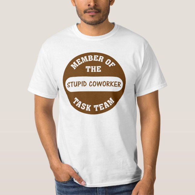 All of my coworkers are stupid idiots T-Shirt (Front)