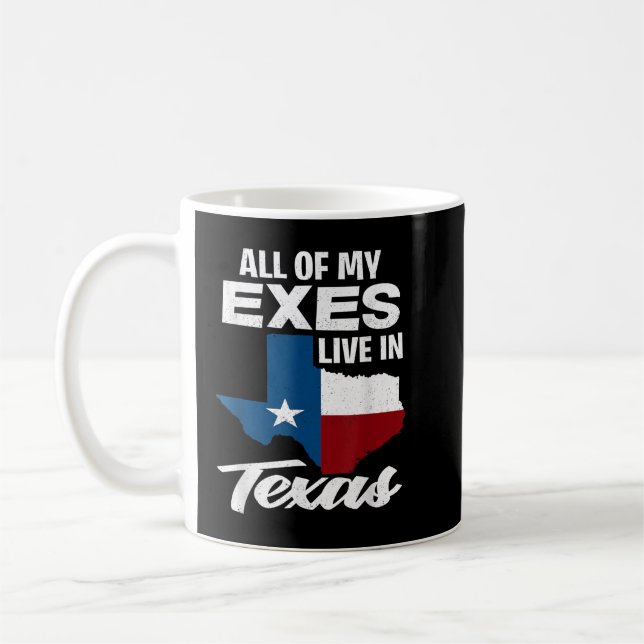 All Of My Exes Live In Texas - Funny Texan Coffee Mug (Left)
