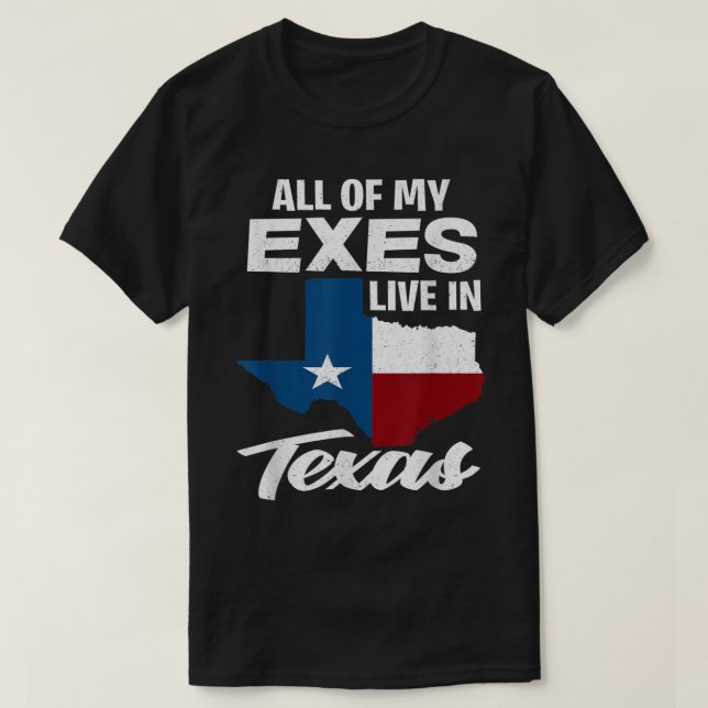 All Of My Exes Live In Texas - Funny Texan T-Shirt (Design Front)