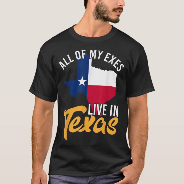 All of My Exes Live in Texas Shirt (Front)