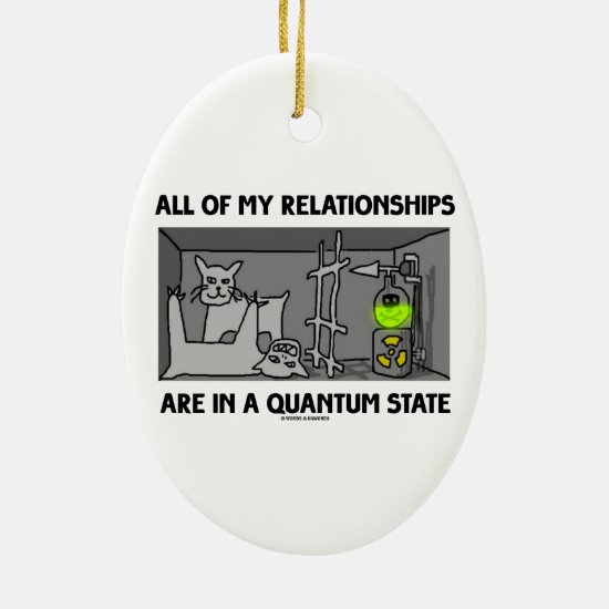 All Of My Relationships Are In A Quantum State Ceramic Ornament