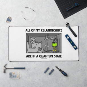 All Of My Relationships Are In A Quantum State Desk Mat