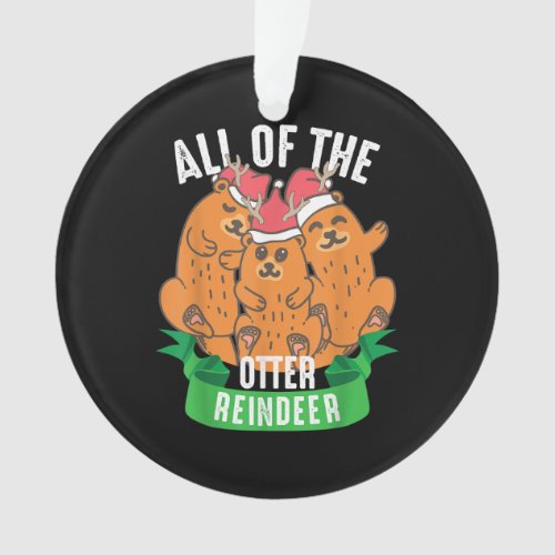 All Of  Otter Reindeer Christmas Holiday Ornament