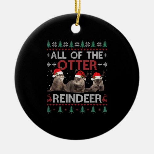 All Of Otter Reindeer Christmas Ugly Pajamas Xmas  Ceramic Ornament