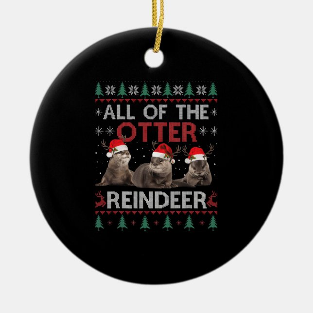 All Of Otter Reindeer Christmas Ugly Pajamas Xmas  Ceramic Ornament (Front)