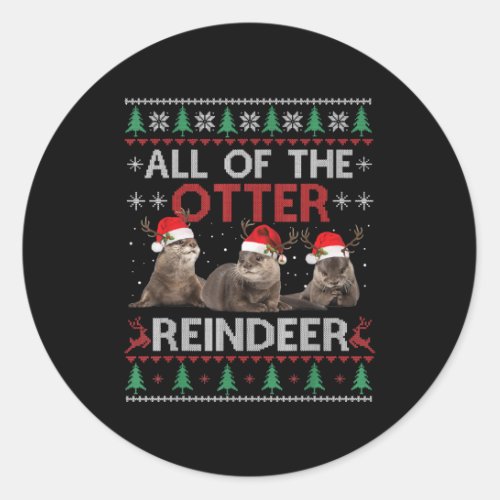 All Of Otter Reindeer Christmas Ugly Sweater Classic Round Sticker