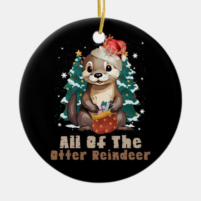 All of the Otter Reindeer Funny Christmas Animal F Ceramic Ornament (Front)