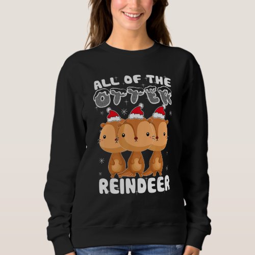 All of The Otter Reindeer Funny Christmas Pajama X Sweatshirt