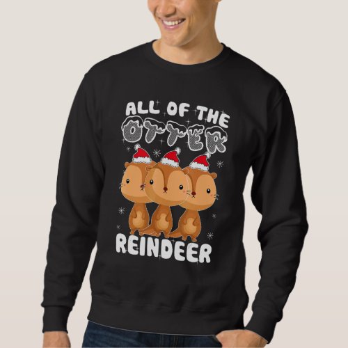 All of The Otter Reindeer Funny Christmas Pajama X Sweatshirt