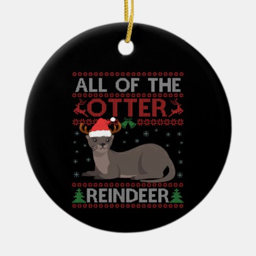 All of the Otter Reindeer Funny Christmas Sweater Ceramic Ornament