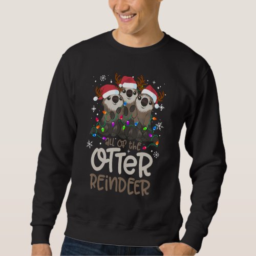 All Of The Otter Reindeer Funny Christmas Tree Xma Sweatshirt