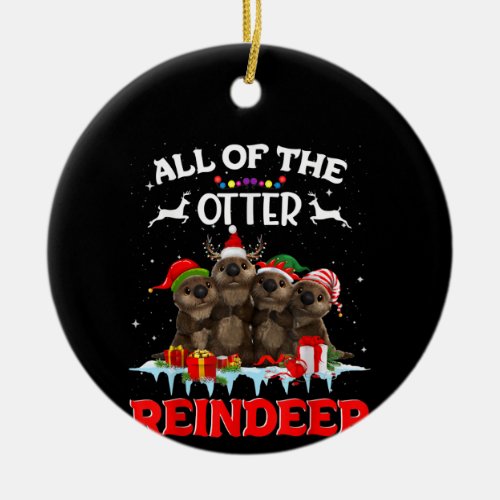 All Of The Otter Reindeer Funny Other Christmas Ceramic Ornament