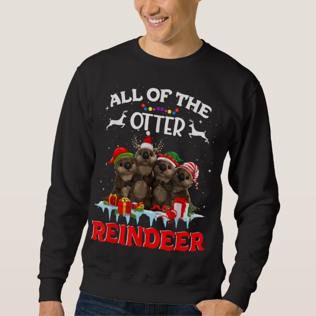 All Of The Otter Reindeer Funny Other Christmas Sweatshirt (Front)