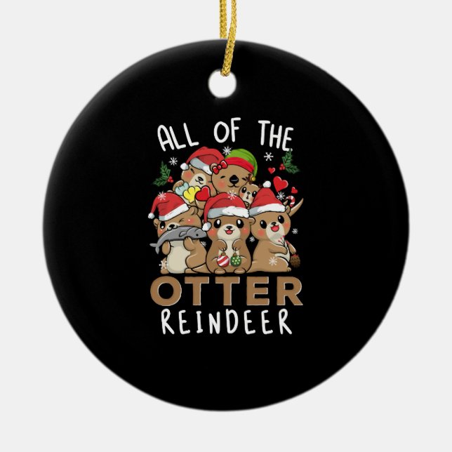 All of the Otter Reindeer Funny Otters Christmas Ceramic Ornament (Front)