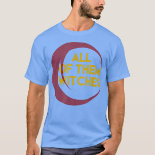 All Of Them Witches 34 T-Shirt
