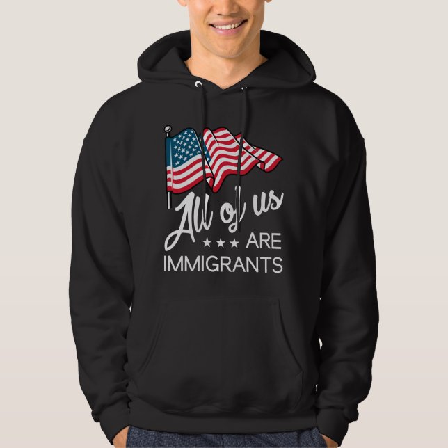 All Of Us Are Immigrants Hoodie (Front)