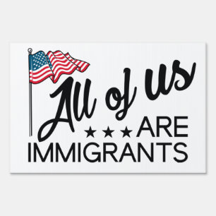 All Of Us Are Immigrants Sign